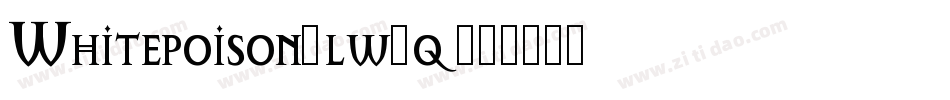 Whitepoison-lw2q字体转换 Whitepoison-lw2q字体转换
