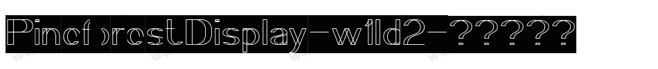 PineforestDisplay-w1ld2字体转换 PineforestDisplay-w1ld2字体转换