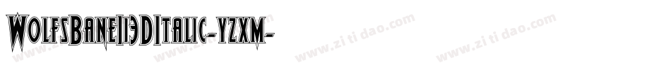 WolfsBaneIi3DItalic-yzxm字体转换
