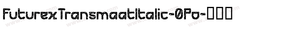 FuturexTransmaatItalic-0Po字体转换