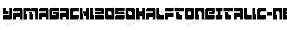 Yamagachi2050HalftoneItalic-nBwR字体转换