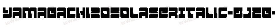 Yamagachi2050LaserItalic-BJZG字体转换 Yamagachi2050LaserItalic-BJZG字体转换