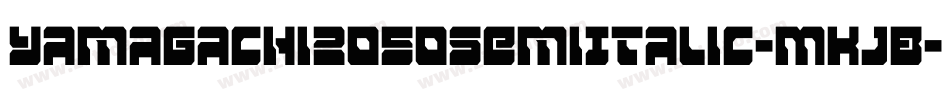 Yamagachi2050SemiItalic-MKjB字体转换 Yamagachi2050SemiItalic-MKjB字体转换