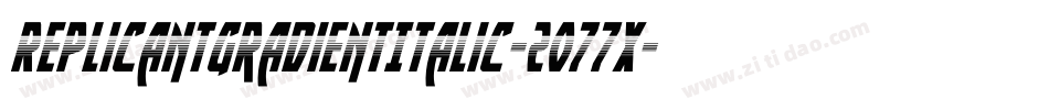 ReplicantGradientItalic-2O77X字体转换 ReplicantGradientItalic-2O77X字体转换