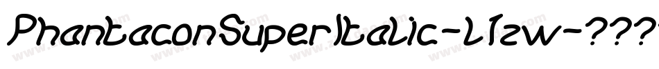 PhantaconSuperItalic-l1zw字体转换 PhantaconSuperItalic-l1zw字体转换