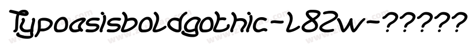 Typoasisboldgothic-l8Zw字体转换 Typoasisboldgothic-l8Zw字体转换