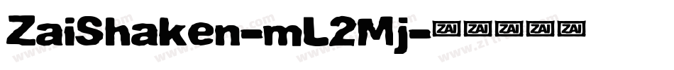 ZaiShaken-mL2Mj字体转换 ZaiShaken-mL2Mj字体转换