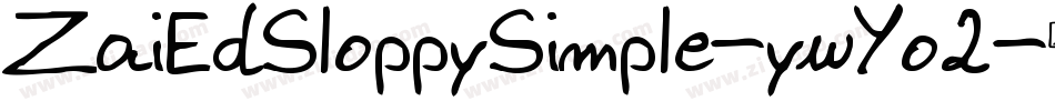 ZaiEdSloppySimple-ywYo2字体转换 ZaiEdSloppySimple-ywYo2字体转换