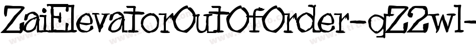 ZaiElevatorOutOfOrder-qZ2wl字体转换 ZaiElevatorOutOfOrder-qZ2wl字体转换