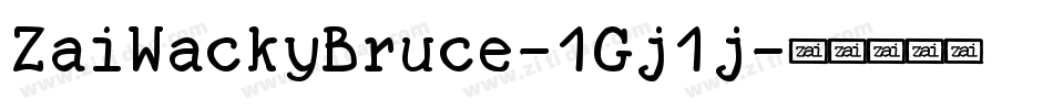 ZaiWackyBruce-1Gj1j字体转换 ZaiWackyBruce-1Gj1j字体转换