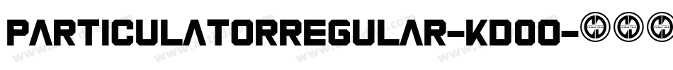 ParticulatorRegular-KD0o字体转换 ParticulatorRegular-KD0o字体转换