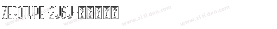 Zerotype-2w6W字体转换 Zerotype-2w6W字体转换