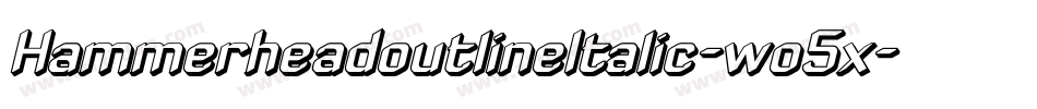 HammerheadoutlineItalic-wo5x字体转换