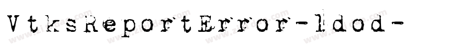 VtksReportError-ldod字体转换