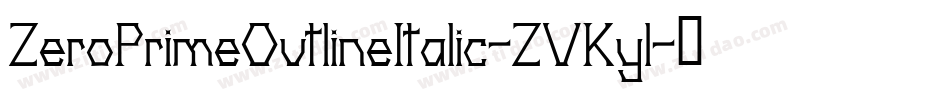 ZeroPrimeOutlineItalic-ZVKyl字体转换 ZeroPrimeOutlineItalic-ZVKyl字体转换