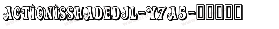 ActionIsShadedJl-y7a5字体转换 ActionIsShadedJl-y7a5字体转换