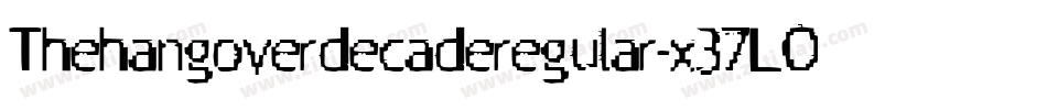 Thehangoverdecaderegular-x37LO字体转换