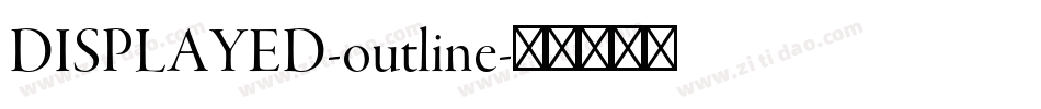 DISPLAYED-outline字体转换 DISPLAYED-outline字体转换