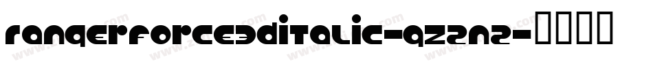 RangerForce3DItalic-qZ2n2字体转换 RangerForce3DItalic-qZ2n2字体转换