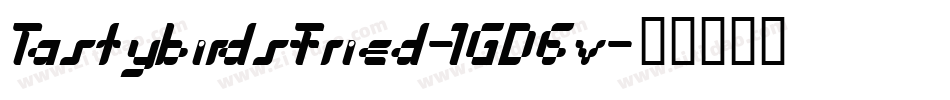 TastybirdsFried-1GD6v字体转换 TastybirdsFried-1GD6v字体转换