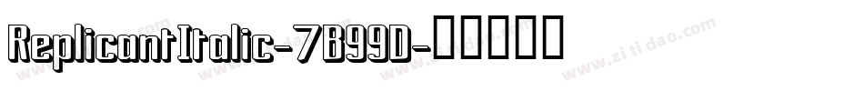 ReplicantItalic-7B99D字体转换