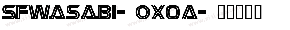 SfWasabi-oX0A字体转换 SfWasabi-oX0A字体转换
