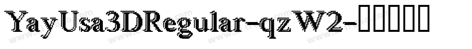 YayUsa3DRegular-qzW2字体转换