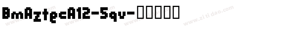 BmAztecA12-5qv字体转换