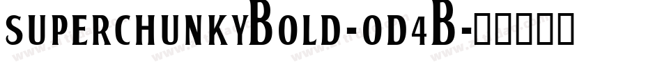 SuperchunkyBold-od4B字体转换
