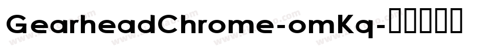GearheadChrome-omKq字体转换 GearheadChrome-omKq字体转换