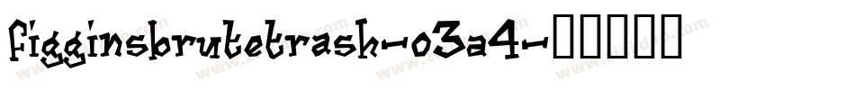 FigginsbruteTrash-o3A4字体转换