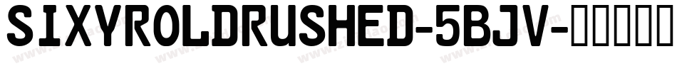 SixYrOldRushed-5Bjv字体转换 SixYrOldRushed-5Bjv字体转换