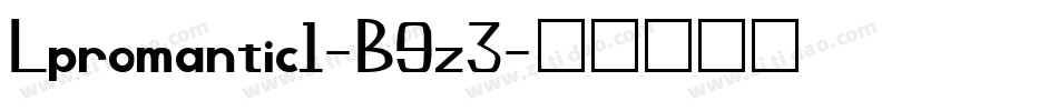 Lpromantic1-B9z3字体转换 Lpromantic1-B9z3字体转换