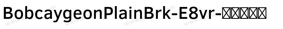BobcaygeonPlainBrk-E8vr字体转换 BobcaygeonPlainBrk-E8vr字体转换