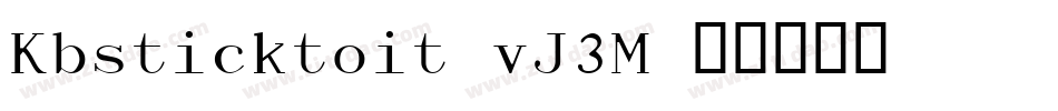Kbsticktoit-vJ3M字体转换 Kbsticktoit-vJ3M字体转换