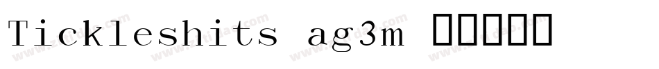Tickleshits-ag3m字体转换 Tickleshits-ag3m字体转换
