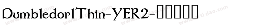 Dumbledor1Thin-YER2字体转换 Dumbledor1Thin-YER2字体转换