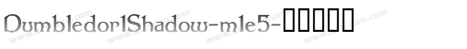 Dumbledor1Shadow-m1e5字体转换 Dumbledor1Shadow-m1e5字体转换