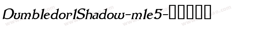 Dumbledor1Shadow-m1e5字体转换 Dumbledor1Shadow-m1e5字体转换