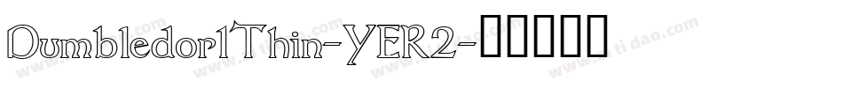Dumbledor1Thin-YER2字体转换 Dumbledor1Thin-YER2字体转换