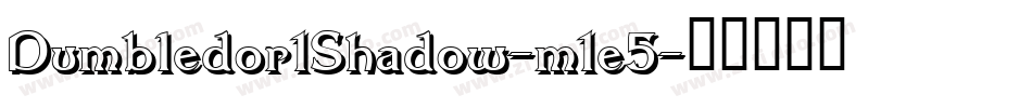 Dumbledor1Shadow-m1e5字体转换 Dumbledor1Shadow-m1e5字体转换