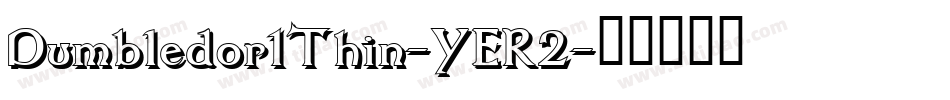 Dumbledor1Thin-YER2字体转换 Dumbledor1Thin-YER2字体转换