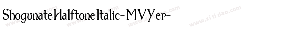 ShogunateHalftoneItalic-MVYer字体转换 ShogunateHalftoneItalic-MVYer字体转换