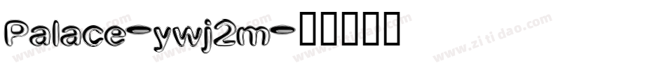 Palace-ywj2m字体转换 Palace-ywj2m字体转换