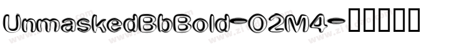 UnmaskedBbBold-O2M4字体转换 UnmaskedBbBold-O2M4字体转换