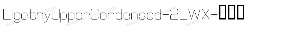 ElgethyUpperCondensed-2EWX字体转换 ElgethyUpperCondensed-2EWX字体转换