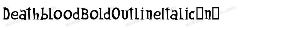 DeathbloodBoldOutlineItalic-n7YR字体转换