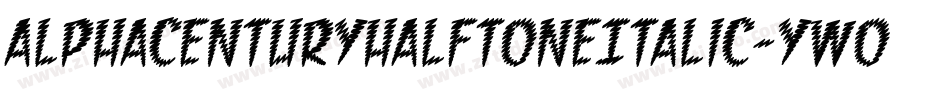 AlphaCenturyHalftoneItalic-yw0y5字体转换 AlphaCenturyHalftoneItalic-yw0y5字体转换