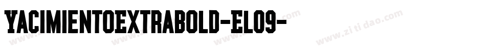YacimientoExtrabold-ElO9字体转换 YacimientoExtrabold-ElO9字体转换