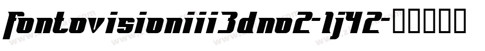 FontovisionIii3DNo2-1j42字体转换